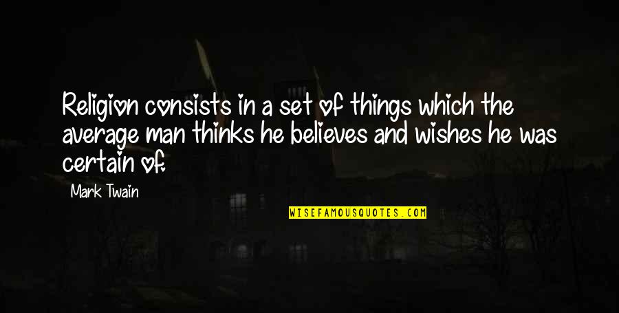 Sarkel Quotes By Mark Twain: Religion consists in a set of things which Sarkel Quotes By Mark Twain: Religion consists in a set of things which