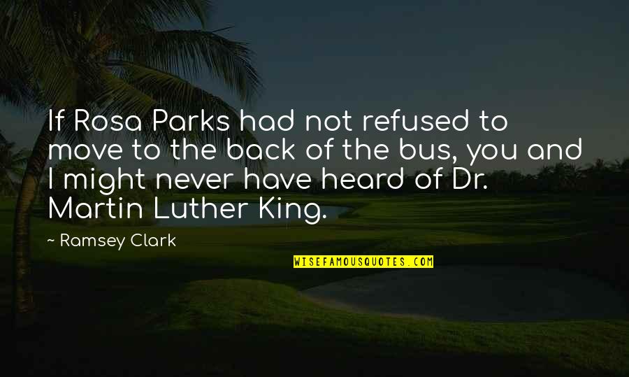 Sarker Khadiza Quotes By Ramsey Clark: If Rosa Parks had not refused to move
