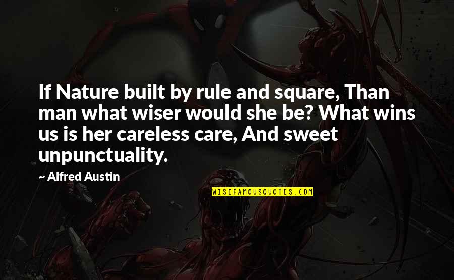 Sarkinova Quotes By Alfred Austin: If Nature built by rule and square, Than Sarkinova Quotes By Alfred Austin: If Nature built by rule and square, Than