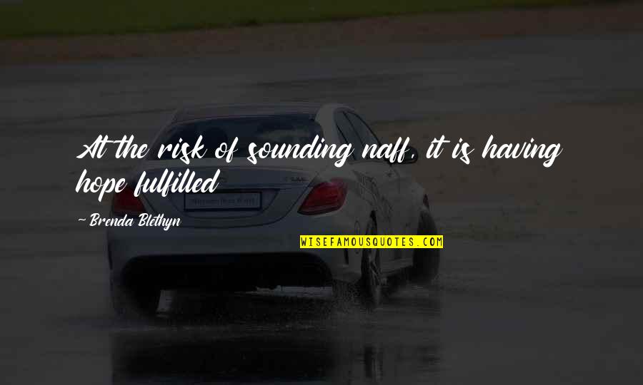 Sarkinova Quotes By Brenda Blethyn: At the risk of sounding naff, it is Sarkinova Quotes By Brenda Blethyn: At the risk of sounding naff, it is