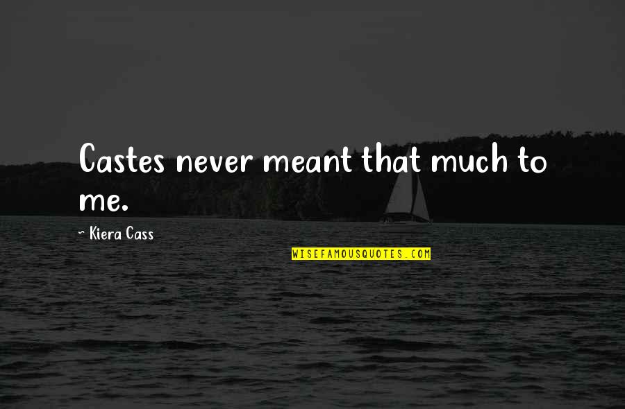 Sarkinova Quotes By Kiera Cass: Castes never meant that much to me. Sarkinova Quotes By Kiera Cass: Castes never meant that much to me.