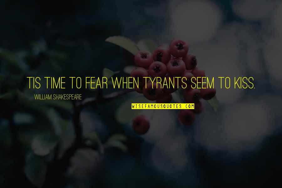 Sarkisian Press Quotes By William Shakespeare: Tis time to fear when tyrants seem to