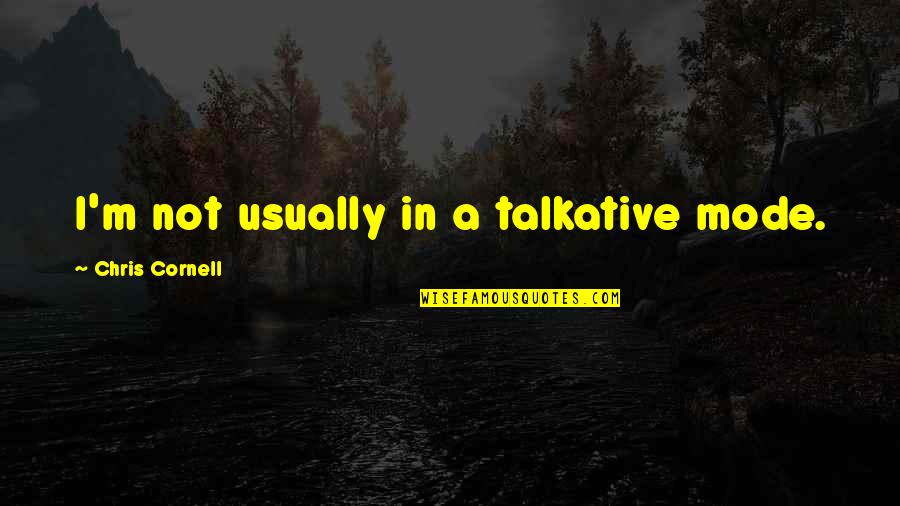 Sarkisyan Prikollari Quotes By Chris Cornell: I'm not usually in a talkative mode.