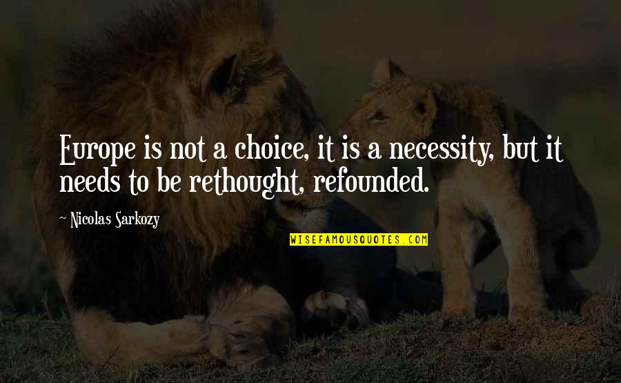 Sarkozy Nicolas Quotes By Nicolas Sarkozy: Europe is not a choice, it is a