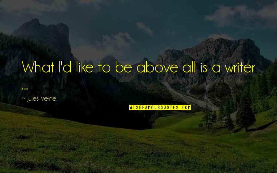 Sarkozy Predecessor Quotes By Jules Verne: What I'd like to be above all is Sarkozy Predecessor Quotes By Jules Verne: What I'd like to be above all is