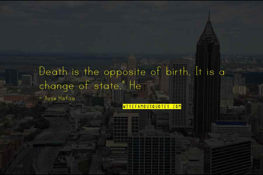 Sarla Quotes By Ayse Hafiza: Death is the opposite of birth. It is