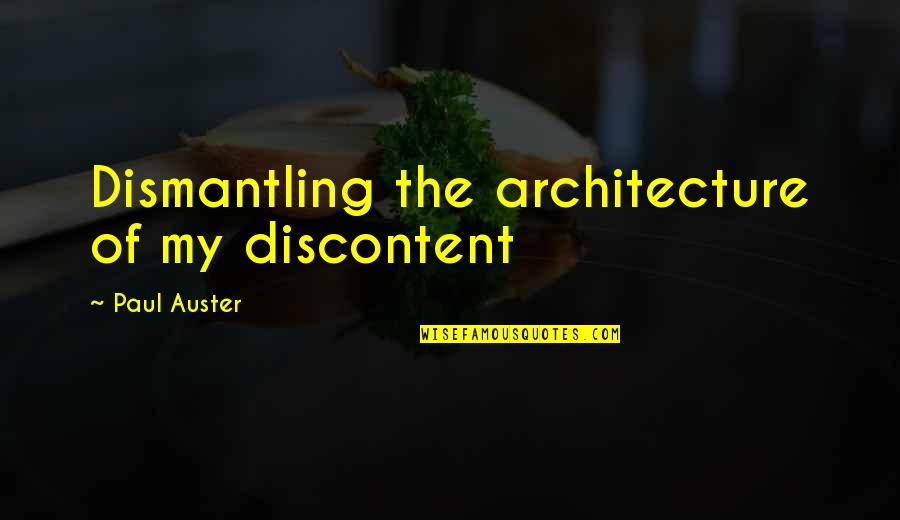 Sarla Thakral Quotes By Paul Auster: Dismantling the architecture of my discontent