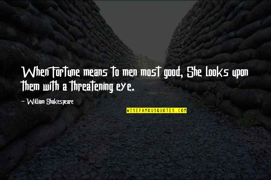 Sarla Thakral Quotes By William Shakespeare: When Fortune means to men most good, She