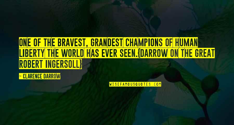 Sarla Trivedi Quotes By Clarence Darrow: One of the bravest, grandest champions of human Sarla Trivedi Quotes By Clarence Darrow: One of the bravest, grandest champions of human