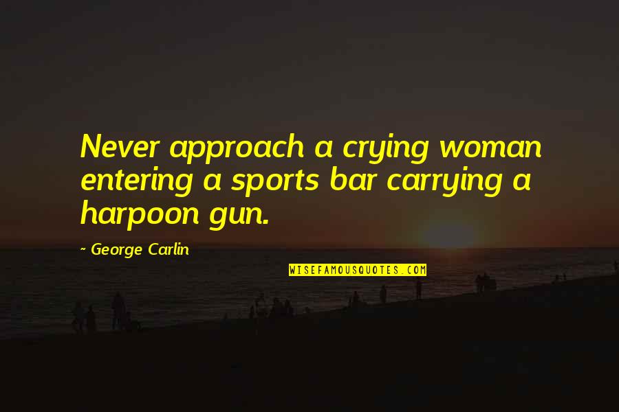 Sarlaac Quotes By George Carlin: Never approach a crying woman entering a sports