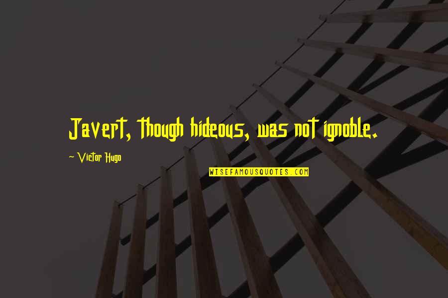 Sarlan Builders Quotes By Victor Hugo: Javert, though hideous, was not ignoble. Sarlan Builders Quotes By Victor Hugo: Javert, though hideous, was not ignoble.
