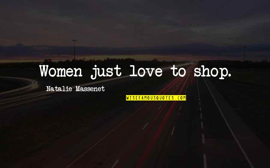 Sarlona Quotes By Natalie Massenet: Women just love to shop.