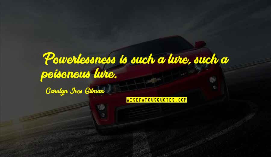 Sarlota Mesaros Quotes By Carolyn Ives Gilman: Powerlessness is such a lure, such a poisonous