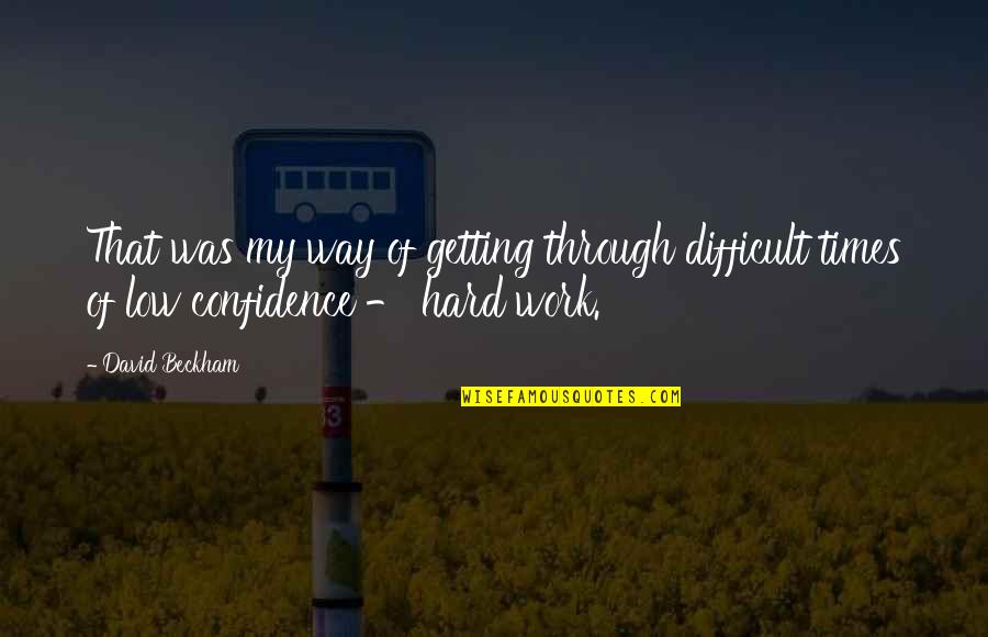 Sarlota Mesaros Quotes By David Beckham: That was my way of getting through difficult