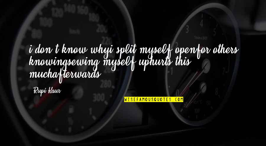 Sarlota Mesaros Quotes By Rupi Kaur: i don't know whyi split myself openfor others