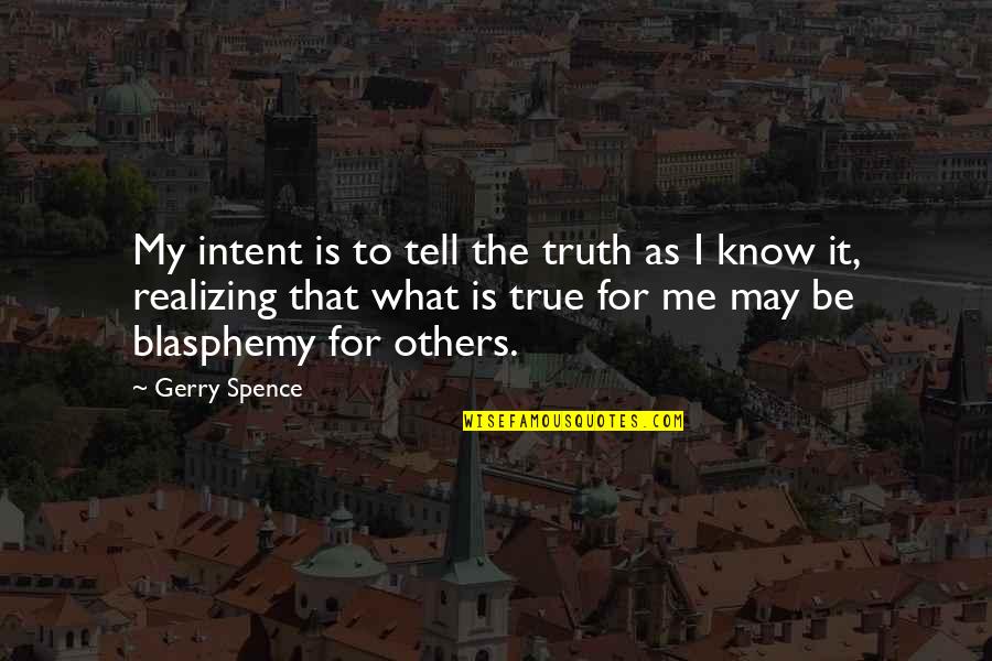 Sarma Quotes By Gerry Spence: My intent is to tell the truth as