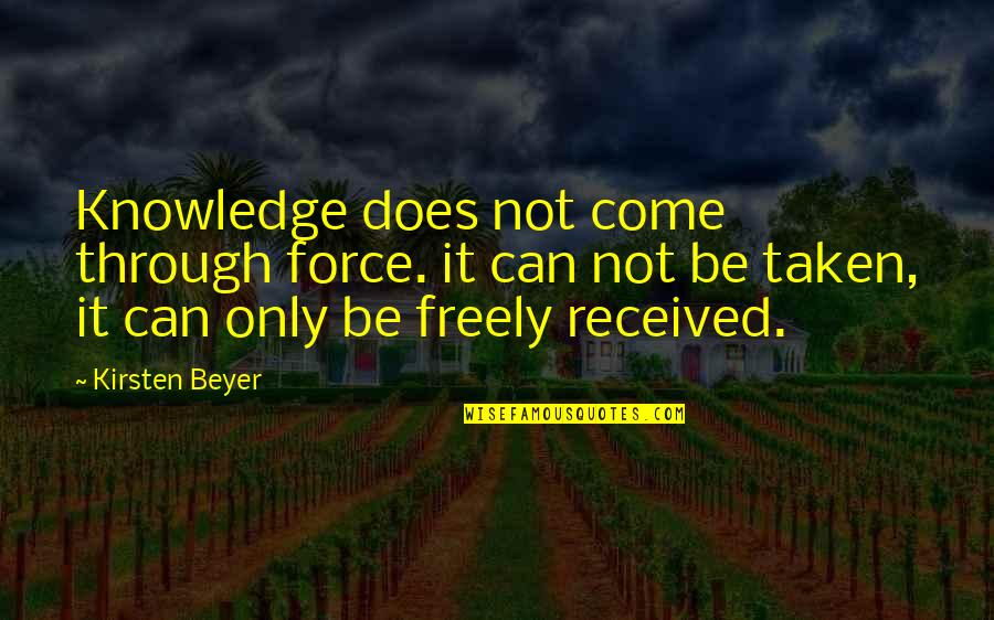 Sarmad Faraz Quotes By Kirsten Beyer: Knowledge does not come through force. it can Sarmad Faraz Quotes By Kirsten Beyer: Knowledge does not come through force. it can