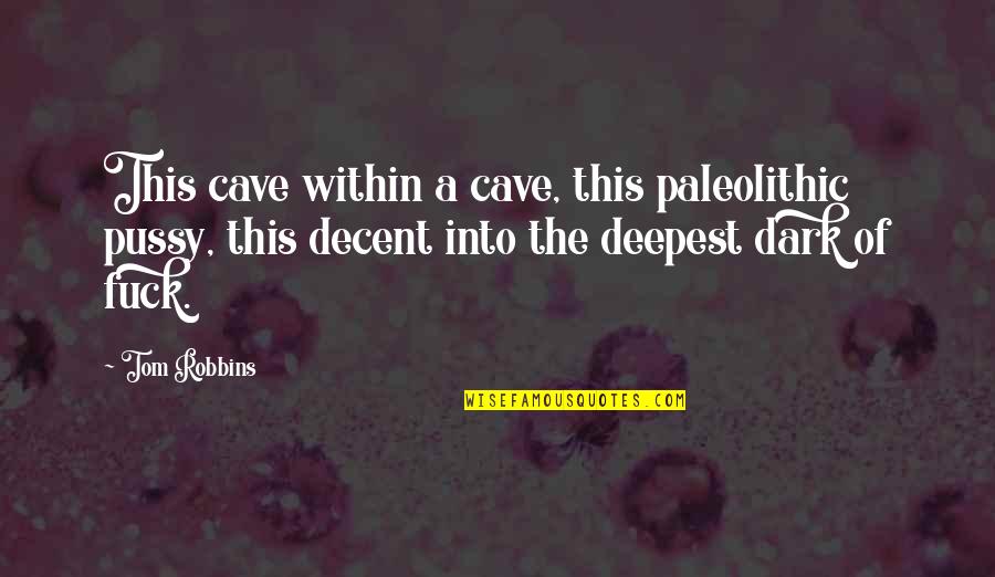 Sarmalute Quotes By Tom Robbins: This cave within a cave, this paleolithic pussy,