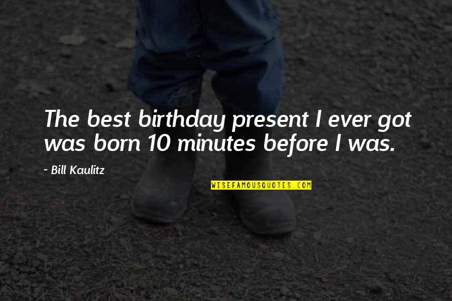 Sarman Nora Quotes By Bill Kaulitz: The best birthday present I ever got was