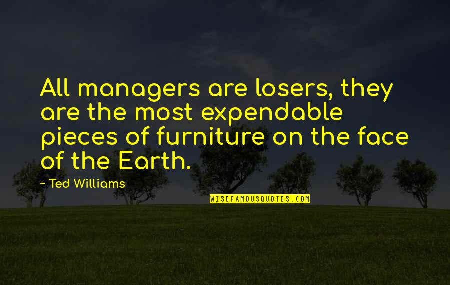 Sarman Nora Quotes By Ted Williams: All managers are losers, they are the most
