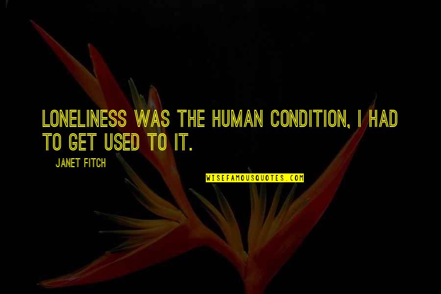 Sarman Salep I Quotes By Janet Fitch: Loneliness was the human condition, I had to