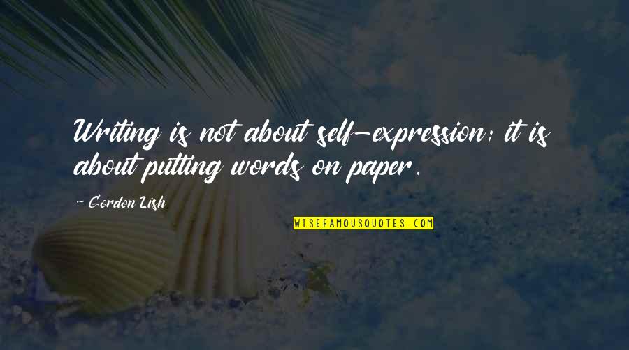Sarmasel Quotes By Gordon Lish: Writing is not about self-expression; it is about