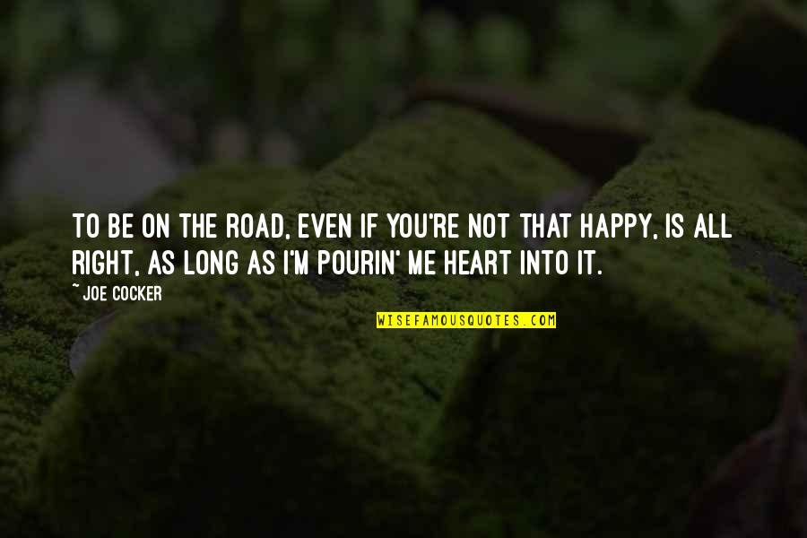 Sarmasel Quotes By Joe Cocker: To be on the road, even if you're Sarmasel Quotes By Joe Cocker: To be on the road, even if you're