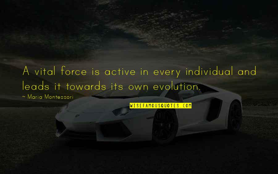 Sarmasel Quotes By Maria Montessori: A vital force is active in every individual Sarmasel Quotes By Maria Montessori: A vital force is active in every individual