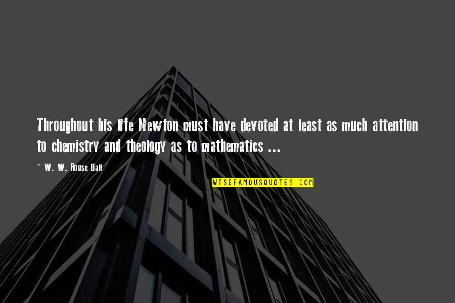 Sarmasel Quotes By W. W. Rouse Ball: Throughout his life Newton must have devoted at Sarmasel Quotes By W. W. Rouse Ball: Throughout his life Newton must have devoted at