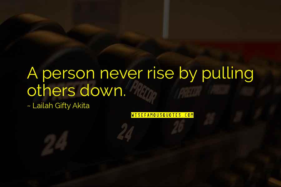 Sarmatic Quotes By Lailah Gifty Akita: A person never rise by pulling others down. Sarmatic Quotes By Lailah Gifty Akita: A person never rise by pulling others down.