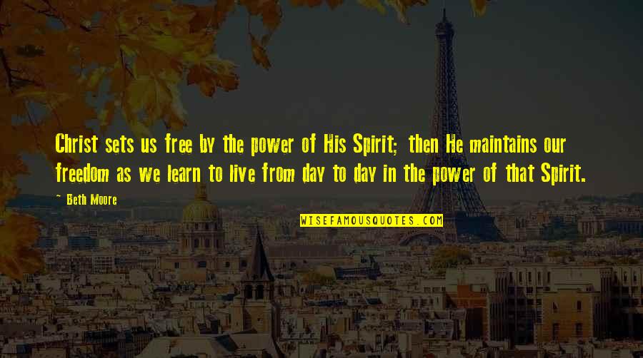 Sarmed Quotes By Beth Moore: Christ sets us free by the power of