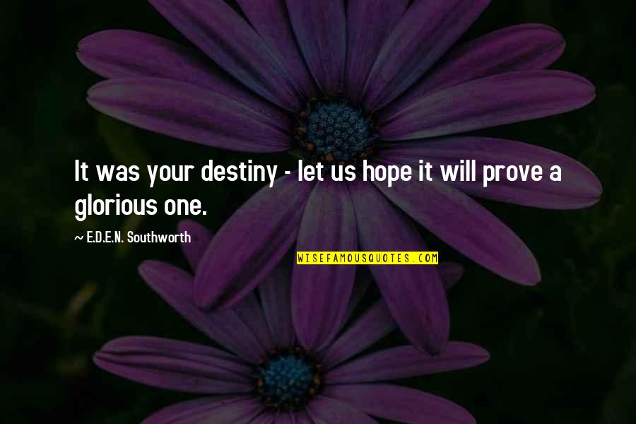 Sarmed Quotes By E.D.E.N. Southworth: It was your destiny - let us hope Sarmed Quotes By E.D.E.N. Southworth: It was your destiny - let us hope