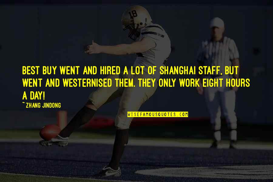 Sarmiento Humeral Fracture Quotes By Zhang Jindong: Best Buy went and hired a lot of Sarmiento Humeral Fracture Quotes By Zhang Jindong: Best Buy went and hired a lot of