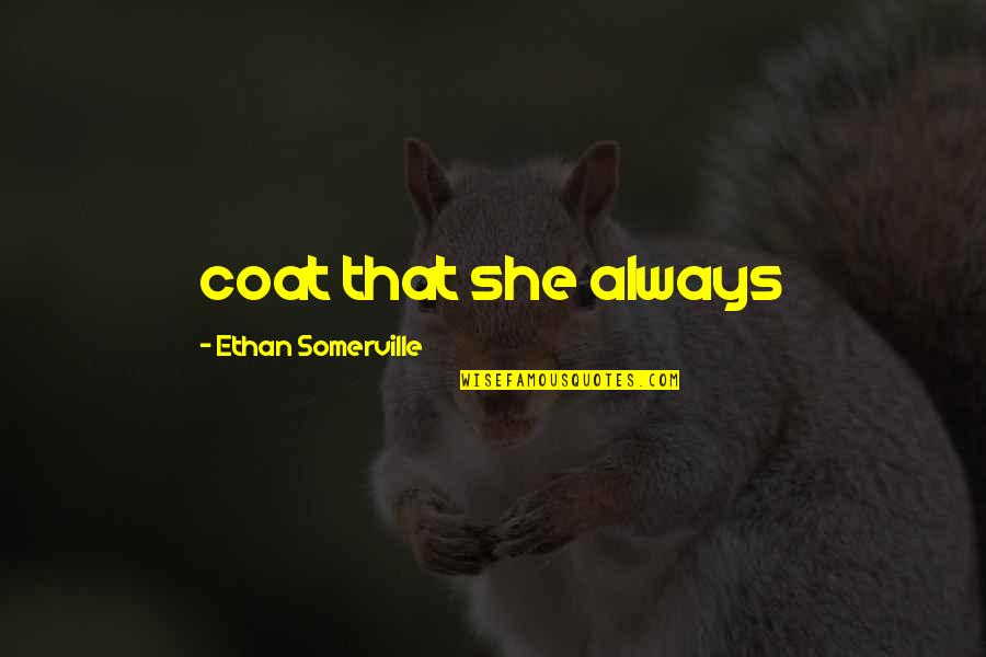 Sarmiento Quotes By Ethan Somerville: coat that she always