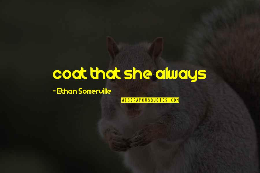 Sarmiento Quotes By Ethan Somerville: coat that she always Sarmiento Quotes By Ethan Somerville: coat that she always