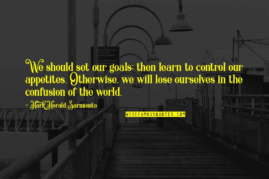 Sarmiento Quotes By Hark Herald Sarmiento: We should set our goals; then learn to Sarmiento Quotes By Hark Herald Sarmiento: We should set our goals; then learn to