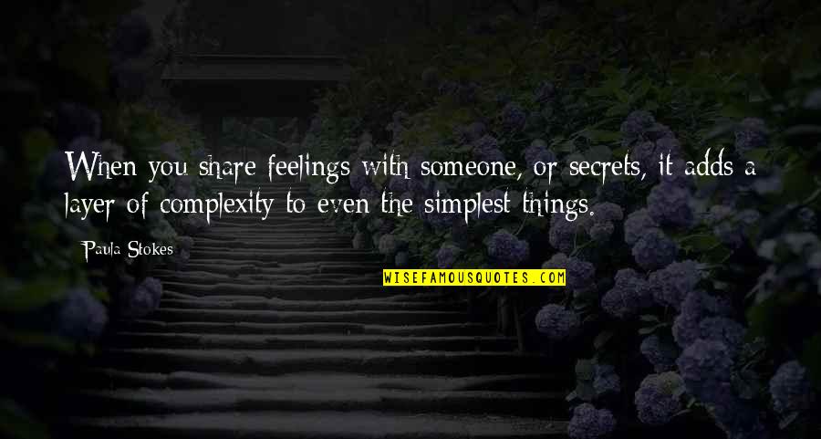 Sarmientos Marimba Quotes By Paula Stokes: When you share feelings with someone, or secrets, Sarmientos Marimba Quotes By Paula Stokes: When you share feelings with someone, or secrets,