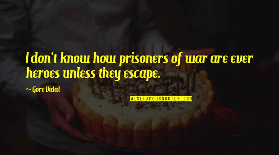 Sarmistha Bhattacharya Quotes By Gore Vidal: I don't know how prisoners of war are