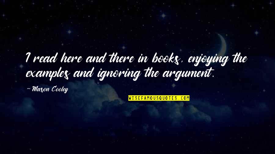 Sarmistha Saha Quotes By Mason Cooley: I read here and there in books, enjoying