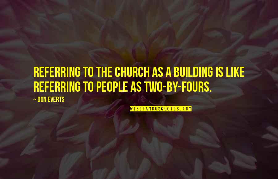 Sarmonti Quotes By Don Everts: Referring to the church as a building is