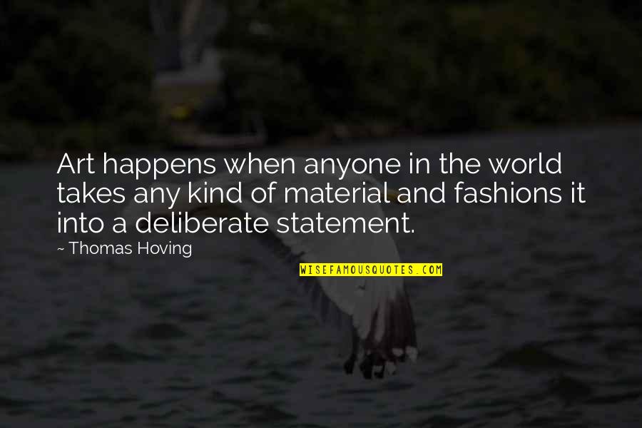 Sarmonti Quotes By Thomas Hoving: Art happens when anyone in the world takes Sarmonti Quotes By Thomas Hoving: Art happens when anyone in the world takes