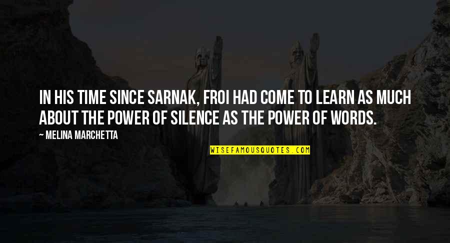 Sarnak Quotes By Melina Marchetta: In his time since Sarnak, Froi had come