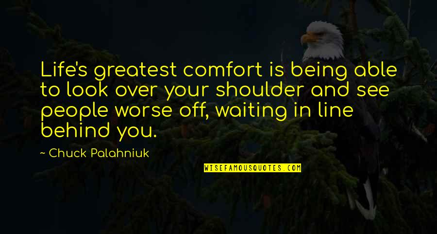 Sarnak Recovery Quotes By Chuck Palahniuk: Life's greatest comfort is being able to look