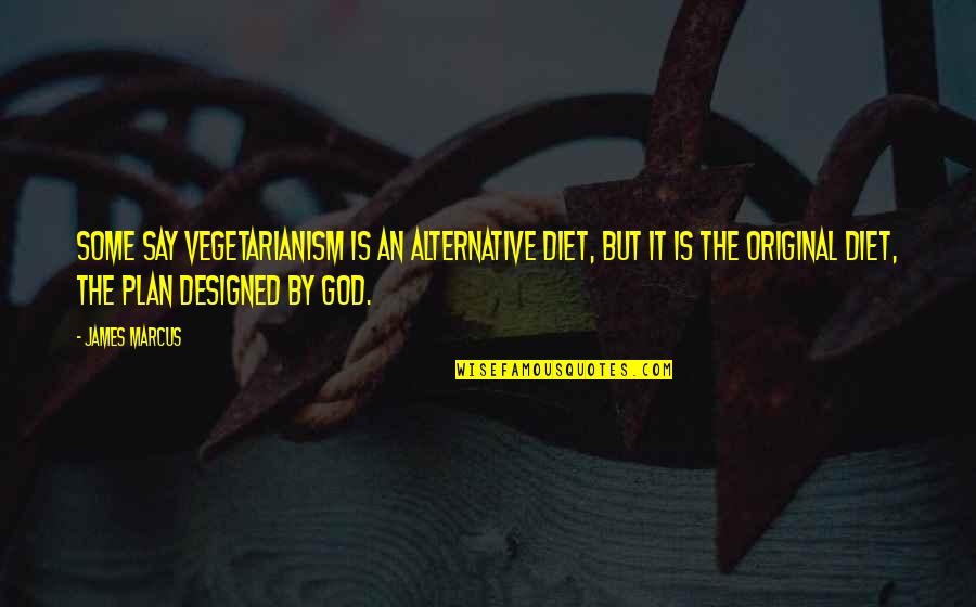 Sarnelli Bros Quotes By James Marcus: Some say vegetarianism is an alternative diet, but Sarnelli Bros Quotes By James Marcus: Some say vegetarianism is an alternative diet, but