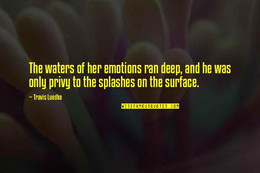 Sarnelli Orphanage Quotes By Travis Luedke: The waters of her emotions ran deep, and Sarnelli Orphanage Quotes By Travis Luedke: The waters of her emotions ran deep, and