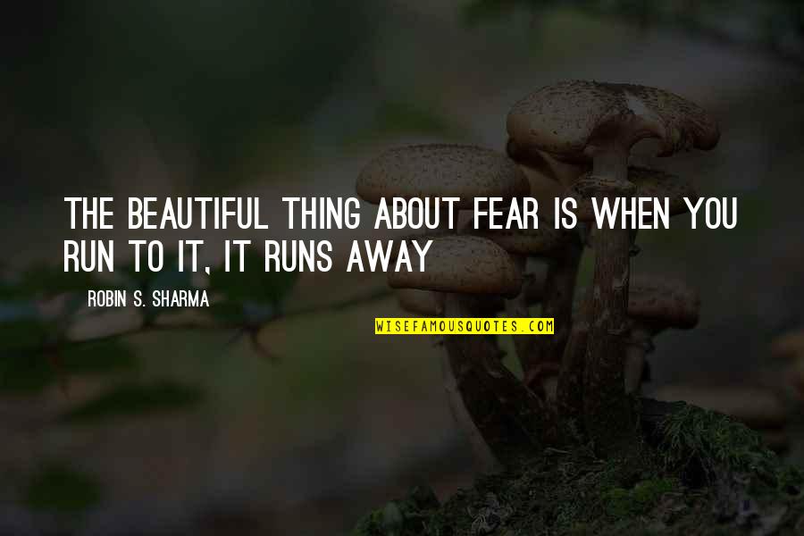 Sarner Health Quotes By Robin S. Sharma: The beautiful thing about fear is when you