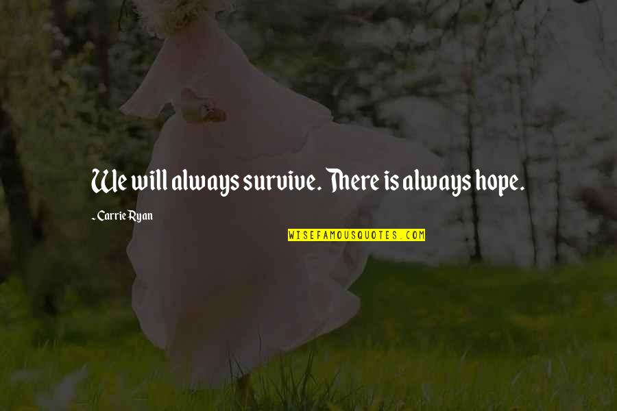 Sarnevang Quotes By Carrie Ryan: We will always survive. There is always hope.