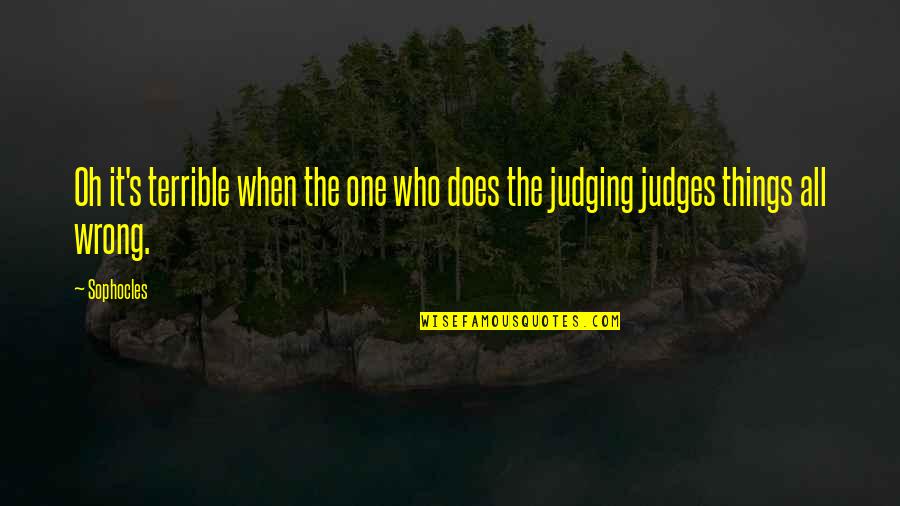 Sarnia Quotes By Sophocles: Oh it's terrible when the one who does