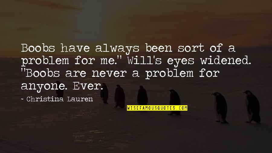 Sarniento Quotes By Christina Lauren: Boobs have always been sort of a problem Sarniento Quotes By Christina Lauren: Boobs have always been sort of a problem