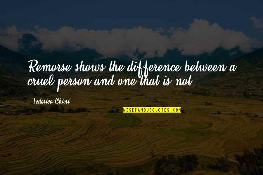 Sarniento Quotes By Federico Chini: Remorse shows the difference between a cruel person
